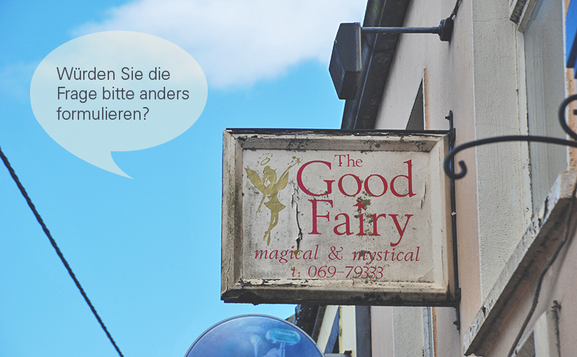 The Good Fairy - Geschäftsschild mit der Frage: Würden Sie bitte die Frage anders formulieren?